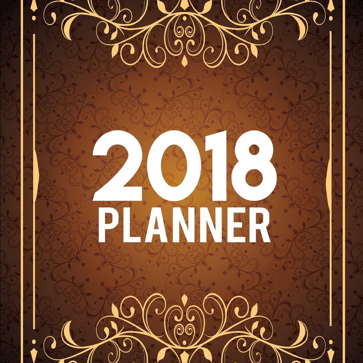 2018 Planner: 12 Month(Jan-Dec) - Daily and Weekly Planner Calendar Schedule For Organizer and Journal Notebook: 2018 Weekly Planner (2018 Weekly and Monthly Planner)