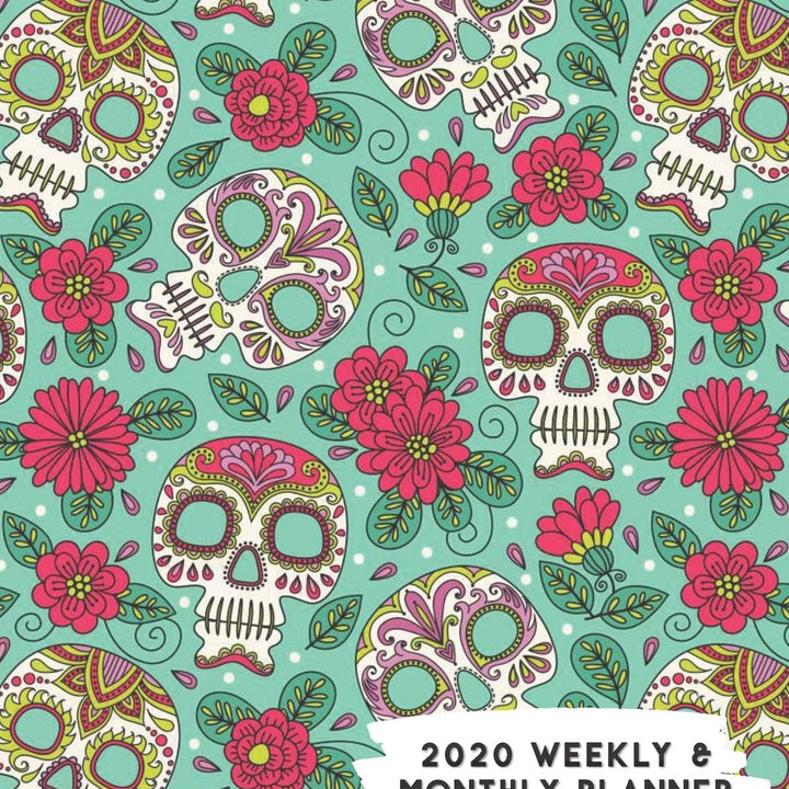 2020 Weekly & Monthly Planner: Pink Flowers Sugar Skull Day of Dead Themed Calendar & Journal