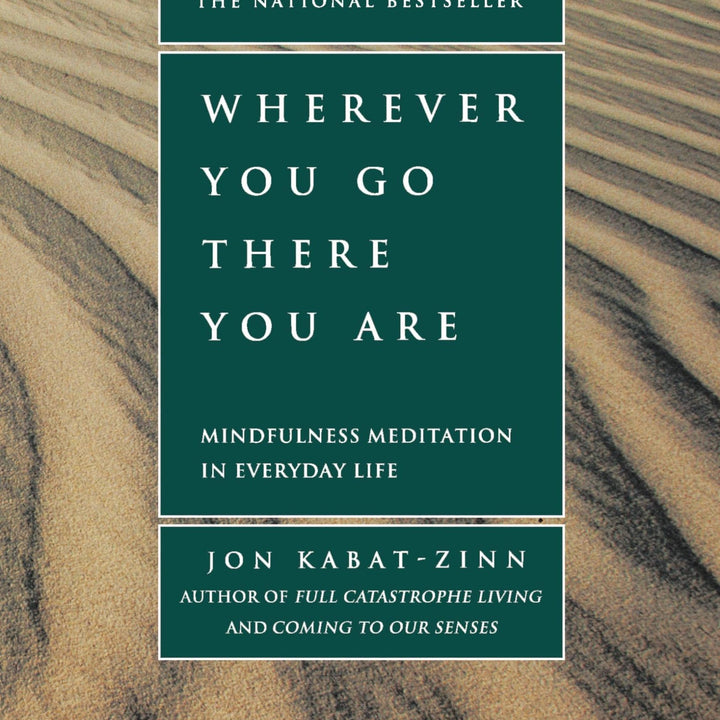 Wherever You Go, There You Are: Mindfulness Meditation in Everyday Life