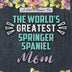 A 2020 Planner for The World's Greatest Springer Spaniel Mom: Daily and Monthly Pages, A Nice Gift for a Woman or Girl Who Loves Their Pet and Wants to Stay Organized Through the Year