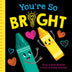 You're So Bright: A Back to School Self-Esteem Board Book for Babies and Toddlers (Punderland)