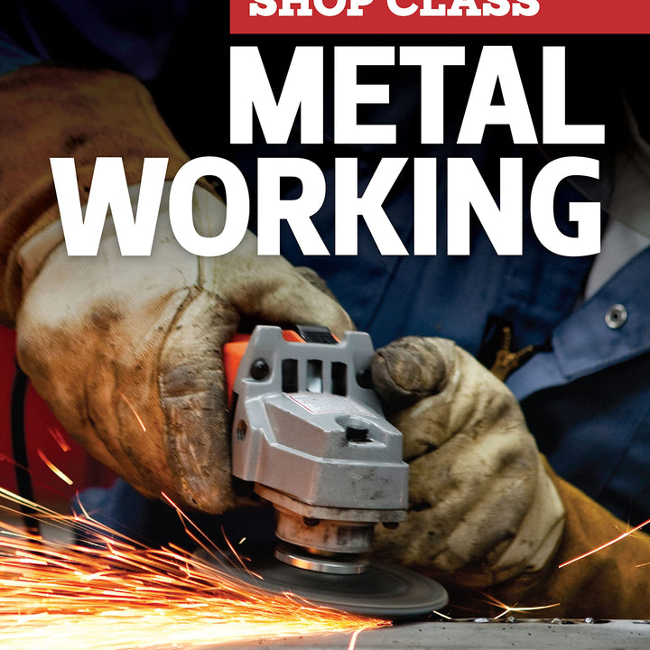 Metal Working: Real World Know-How You Wish You Learned in High School (Fox Chapel Publishing) Step-by-Step Directions and Illustrations for DIY Home Projects, Tasks, and Repairs (Back to Shop Class)