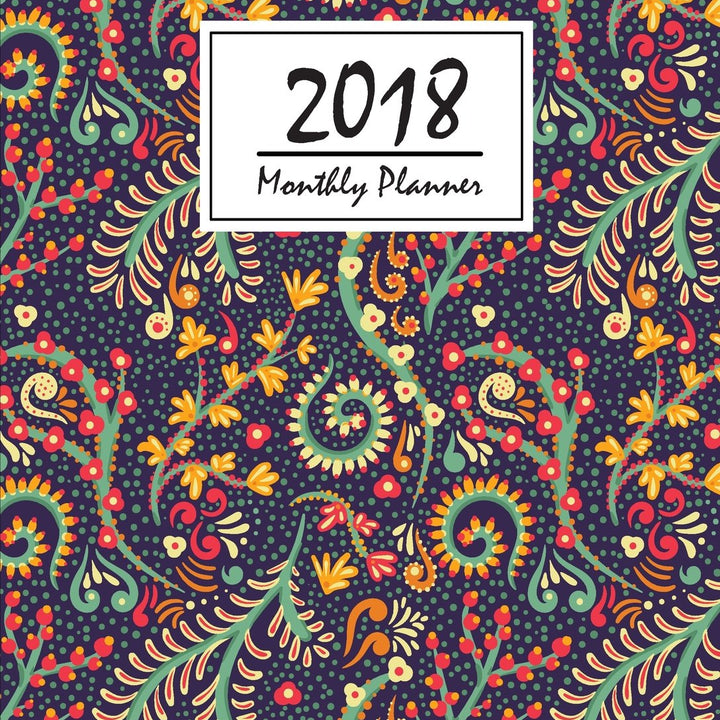 2018 Monthly Planner: Daily&Weekly Planner From January-December - Calendar Schedule Organizer and Notebook Journal: 2018 Weekly Planner (2018 Weekly and Monthly Planner)